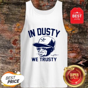 Dusty Baker In Dusty We Trusty Houston Astros Tank Top