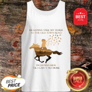 I’m Gonna Take My Horse To The Old Town Road I’m Gonna Ride Til I Can’t No More Tank Top