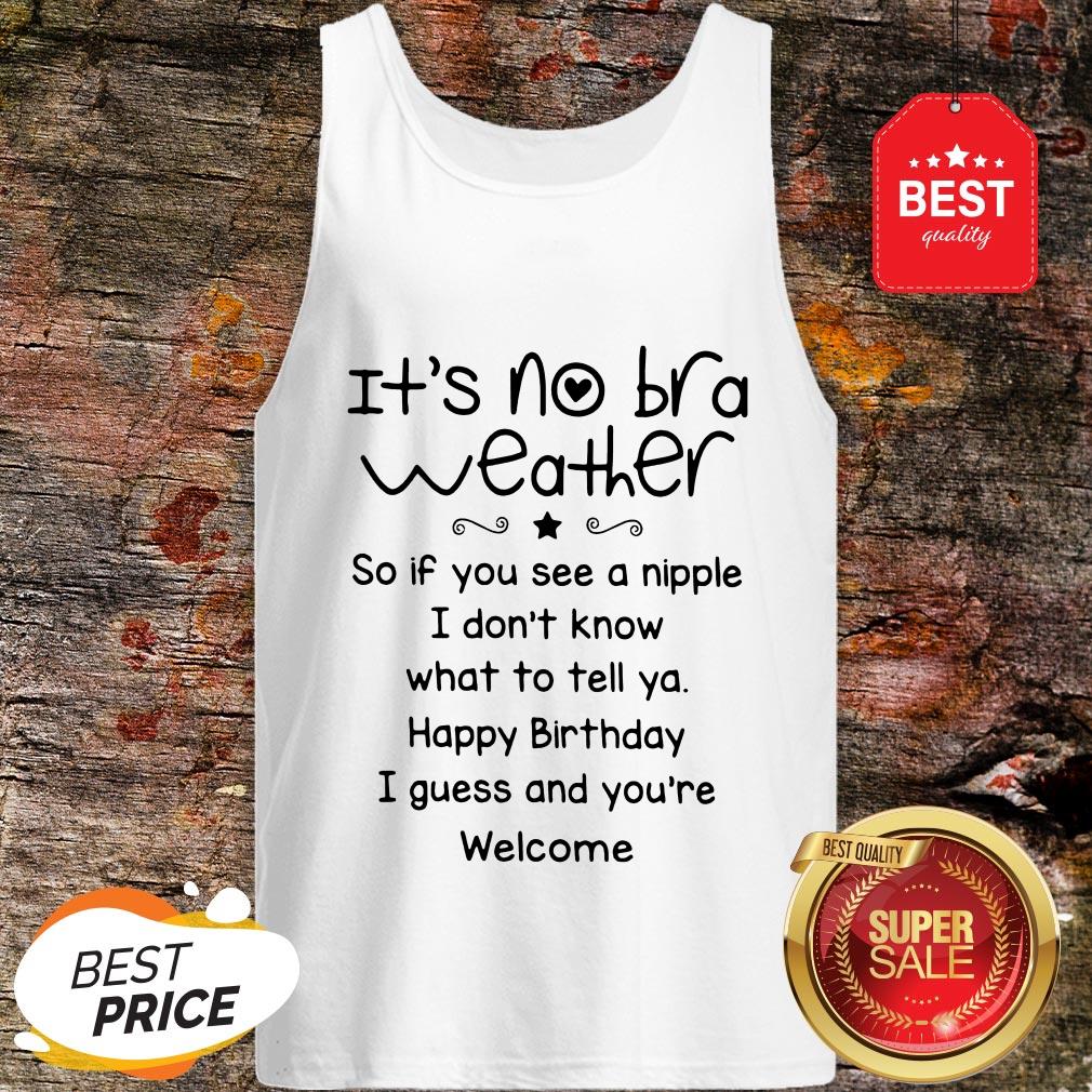 It’s No Bra Weather So If You See A Nipple I Don’t Know What Tank Top It’s No Bra Weather So If You See A Nipple I Don’t Know What Tank Top