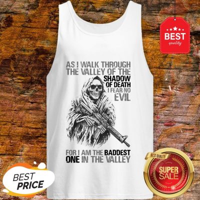 As I Walk Through The Valley Of The Shadow Of Death Tank Top