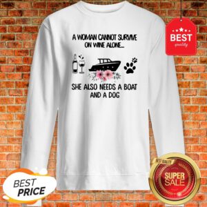 A Woman Cannot Survive On Wine Alone She Also Needs A Boat Dog Paw Flower Sweatshirt
