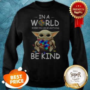Baby Yoda Autism In A World Where You Can Be Anything Be Kind Sweatshirt