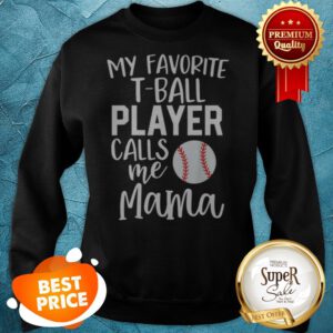 Nice Mom My Favorite T-ball Player Calls Me Mama Baseball Sweatshirt