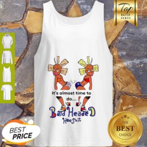 It’s Almost Time To Do Bald Headed Hoeshit 90’s Girl Tank Top
