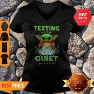 Baby Yoda Testing We Are Quiet You Must Be The Mandalorian V-Neck
