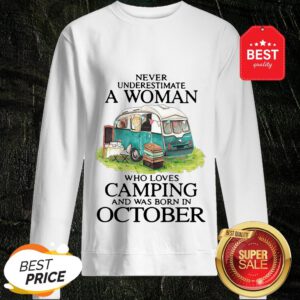 Never Underestimate A Woman Who Loves Camping And Was Born In October Sweatshirt