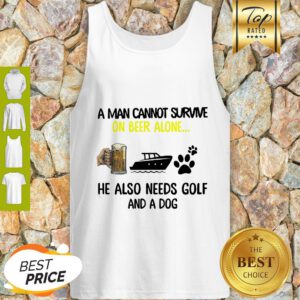A Man Cannot Survive On Beer Alone He Also Needs Boat And A Dog Paw Tank Top