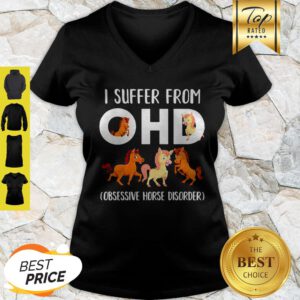 Horses I Suffer From OHD Obsessive Horse Disorder V-Neck