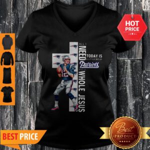 All I Need Today Is A Bit Of Patriots And A Whole Lot Of Jesus Tom Brady V-Neck