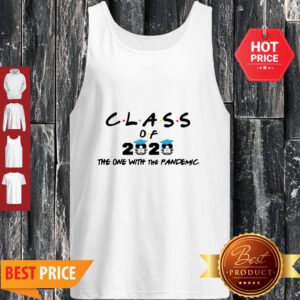 Coronavirus Class Of 2020 The One With The Pandemic Tank Top