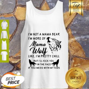 I’m Not A Mama Bear I’m More Of A Mama Wolf Tank Top