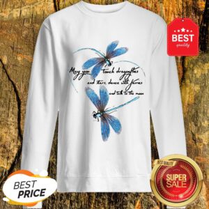 May You Touch Dragonflies And Stars Dance With Fairies And Moon Sweatshirt