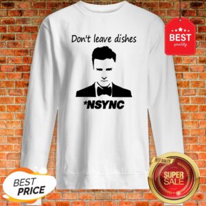 Official Don’t Leave Dishes NSYNC Sweatshirt