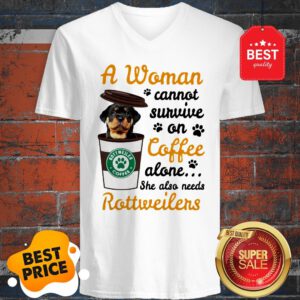 A Woman Cannot Survive On Coffee Alone She Also Rottweilers V-Neck