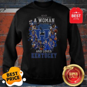 Never Underestimate A Woman Who Understands And Love Kentucky Sweatshirt