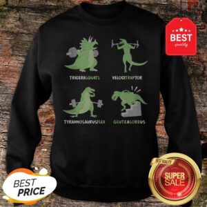 Dinosaur Tricera squats Velocitraptor Tyrannosaurus flex Gluteasoreus Sweatshirt