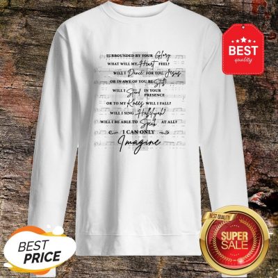 Jesus Surrounded Your Glory What Will My Heart Feel Sweatshirt