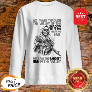 As I Walk Through The Valley Of The Shadow Of Death Sweatshirt