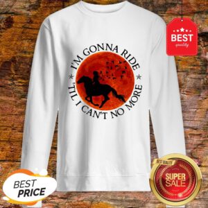 I’m Gonna Ride Horse Til I Can’t No More Sunset Sweatshirt