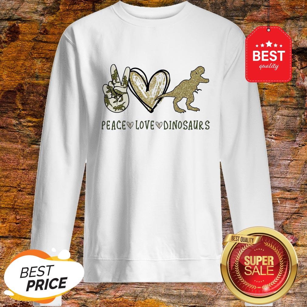 Official Peace Love Dinosaurs Sweatshirt Official Peace Love Dinosaurs Sweatshirt
