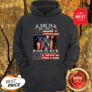 American Flag She Is Not Just A Pitbull She Is My Daughter Hoodie