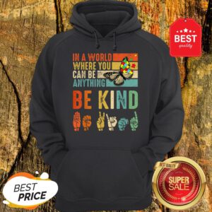 Butterfly Autism Be Kind In World Where You Can Be Anything Hoodie