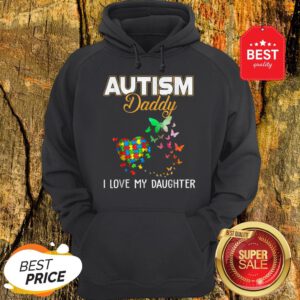Butterfly Autism Daddy I Love My Daughter Autism Awareness Hoodie
