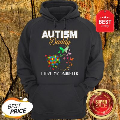 Butterfly Autism Daddy I Love My Daughter Autism Awareness Hoodie