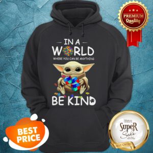 Baby Yoda Autism In A World Where You Can Be Anything Be Kind Hoodie