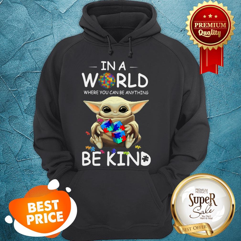 Baby Yoda Autism In A World Where You Can Be Anything Be Kind Hoodie Baby Yoda Autism In A World Where You Can Be Anything Be Kind Hoodie