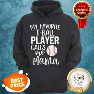 Nice Mom My Favorite T-ball Player Calls Me Mama Baseball Hoodie