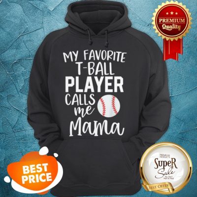 Nice Mom My Favorite T-ball Player Calls Me Mama Baseball Hoodie