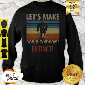 Bigfoot Let’s Make Down Syndrome Extinct Vintage Sweatshirt
