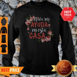 Pretty Nadie Me Ayuda An Esta Casa Cute Mom Mothers Day Tee Sweatshirt
