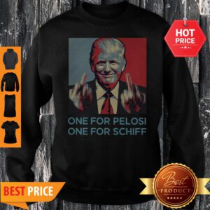Donald Trump One For Pelosi One For Schiff Sweatshirt