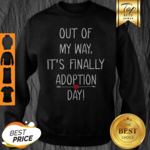 Beautiful Out Of My Way It’s Finally Adoption Day For Mothers Sweatshirt