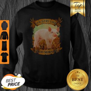 Official Country Life Good Morning Pig Sweatshirt