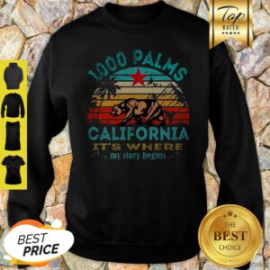 1000 Palms California Republic It’s Where My Story Begins Vintage Sweatshirt