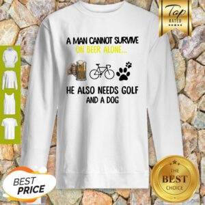 A Man Cannot Survive On Beer Alone He Also Needs Cycling And A Dog Paw Sweatshirt