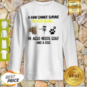 A Man Cannot Survive On Beer Alone He Also Needs Disc Golf And A Dog Sweatshirt