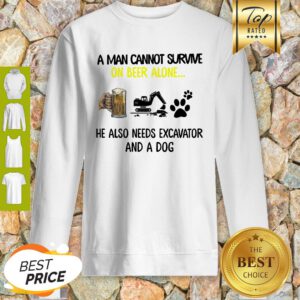 A Man Cannot Survive On Beer Alone He Also Needs Excavator And A Dog Paw Sweatshirt