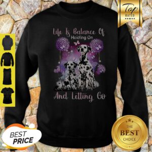Dalmatian Life If Balance Holding On And Letting Go Sweatshirt