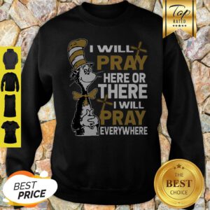 Dr. Seuss I Will Pray Here Or There I Will Pray Everywhere Sweatshirt