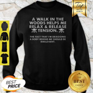 A Walk In The Woods Helps Me Relax And Release Tension Sweatshirt