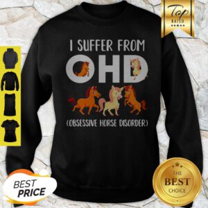 Horses I Suffer From OHD Obsessive Horse Disorder Sweatshirt