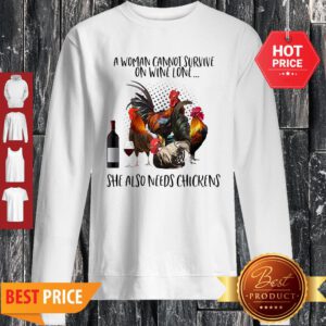 A Woman Cannot Survive On Wine Alone She Also Needs Chickens Sweatshirt