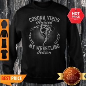 Corona Virus Ruined My Wresrling Season Sweatshirt