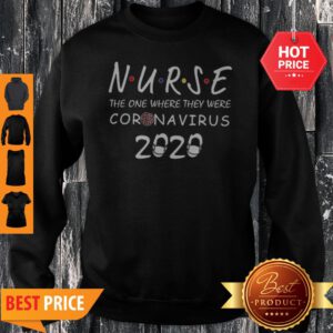 Nurse The One Where They Were Coronavirus 2020 Sweatshirt