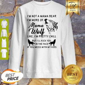 I’m Not A Mama Bear I’m More Of A Mama Wolf Sweatshirt