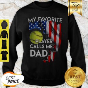 My Favorite Softball Player Calls Me Dad American Flag Sweatshirt